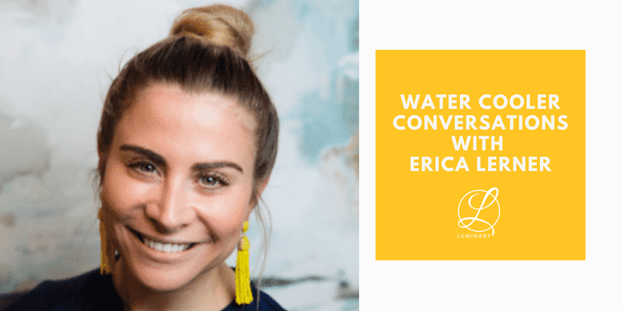 Water Cooler Conversations with Erica